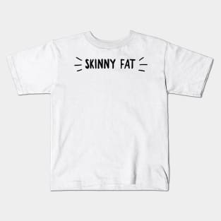 Skinny fat Kids T-Shirt